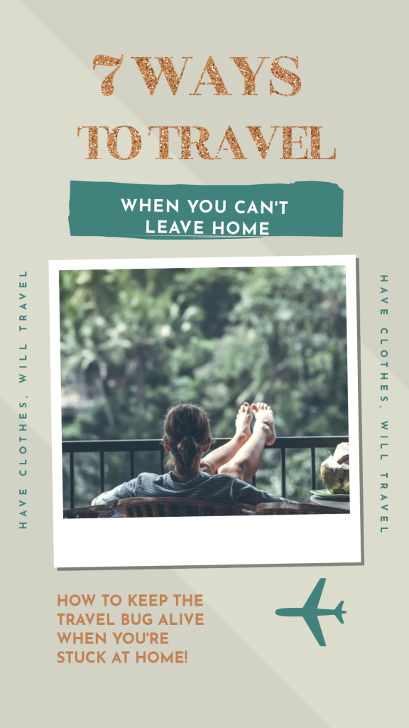 7 Ways to "Travel" When You Can't Leave Home