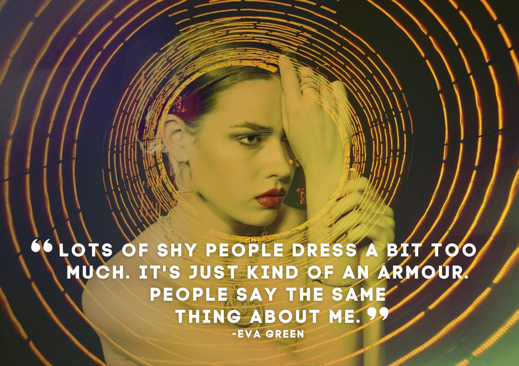 An edited photo of a woman surrounded by a spiral of lights. White text on the image reads, "Lots of shy people dress a bit too much. It's just kind of an armour. People say the same thing about me. - Eva Green"