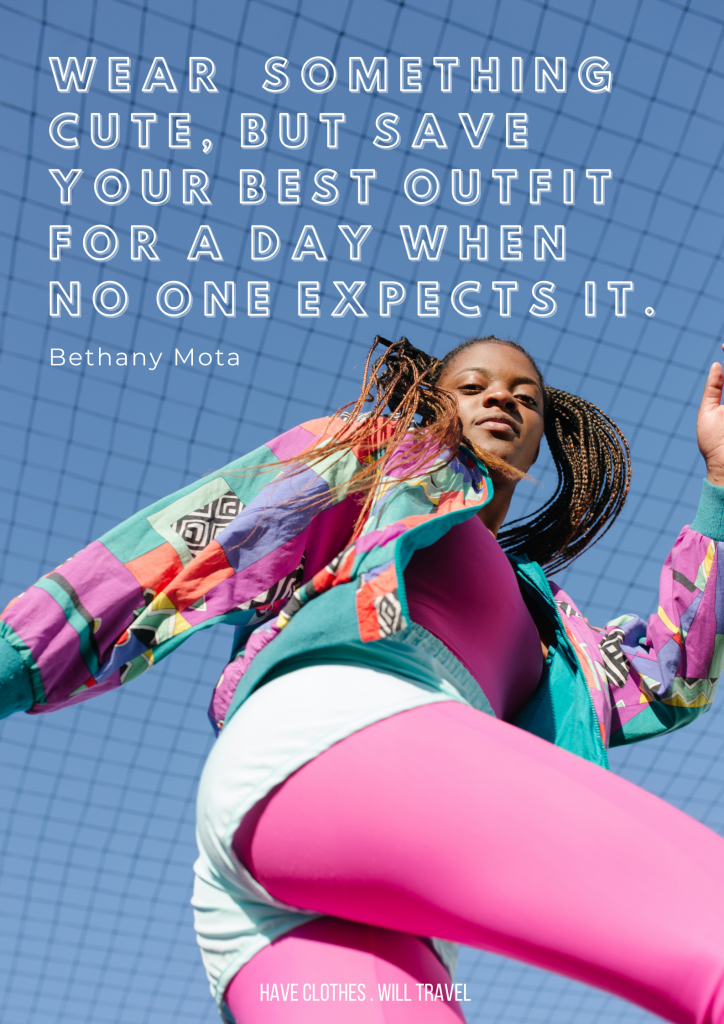 A young African American girl with braids wears bright pink leggings under shorts and a 90s style color block windbreaker jacket. White text over the image reads, "Wear something cute, but save your best outfit for a day when no one expects it. - Bethany Mota"