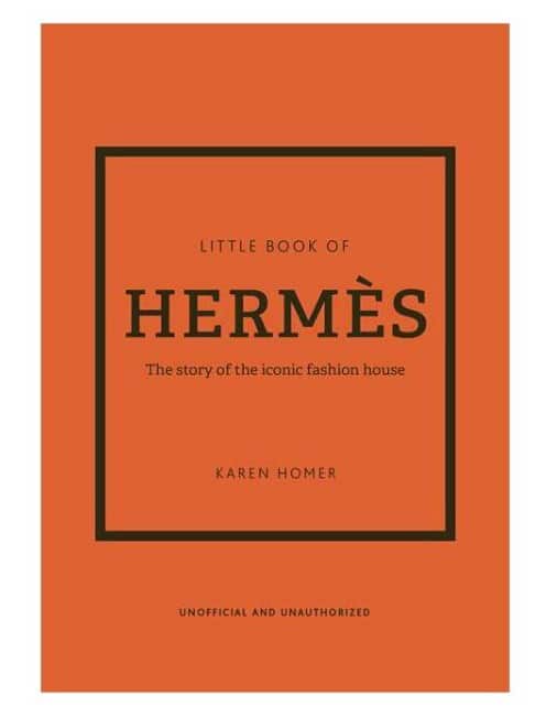 Hardcover fashion and designer book titled The Little Book of Hermès - (Little Books of Fashion) 14th Edition by Karen Homer with the brand's signature orange book cover design