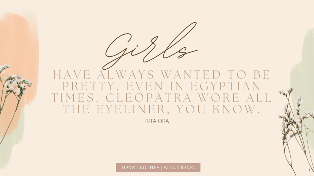 An edited graphic shows text on a neutral colored background with small flowers. The makeup quote says, "girls have always wanted to be pretty, even in Egyptian times. Cleopatra wore all the eyeliner, you know. - Rita Ora"