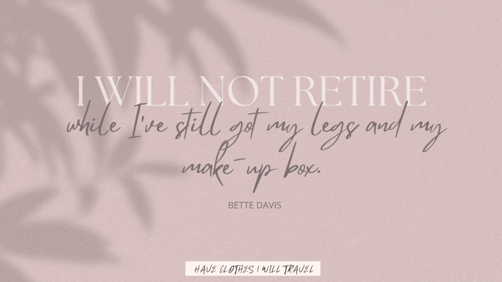 Text over a silhouette of palm tree leaves says, "I will not retire while I've still got my legs and my makeup box. - Bette Davis"